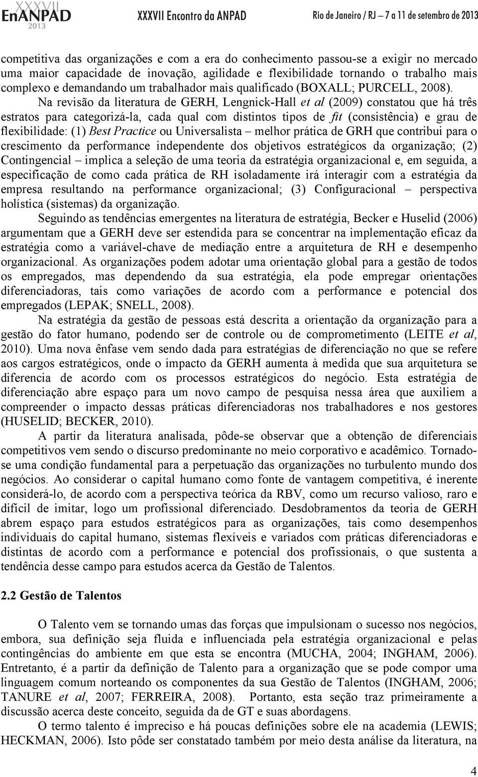 Na revisão da literatura de GERH, Lengnick-Hall et al (2009) constatou que há três estratos para categorizá-la, cada qual com distintos tipos de fit (consistência) e grau de flexibilidade: (1) Best