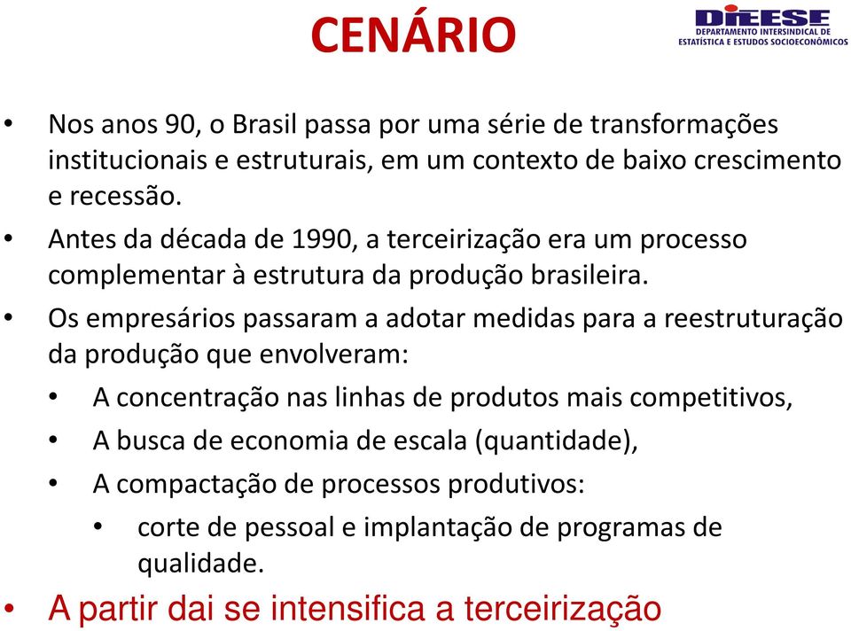 Os empresários passaram a adotar medidas para a reestruturação da produção que envolveram: A concentração nas linhas de produtos mais