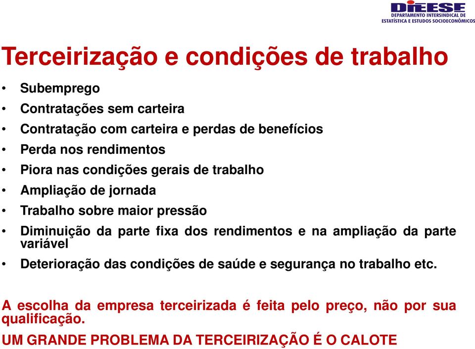 parte fixa dos rendimentos e na ampliação da parte variável Deterioração das condições de saúde e segurança no trabalho etc.