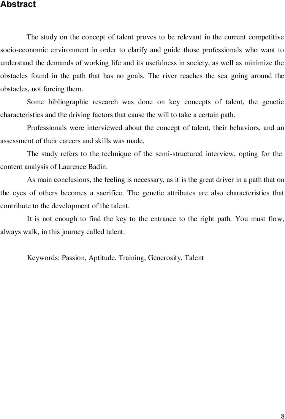 Some bibliographic research was done on key concepts of talent, the genetic characteristics and the driving factors that cause the will to take a certain path.