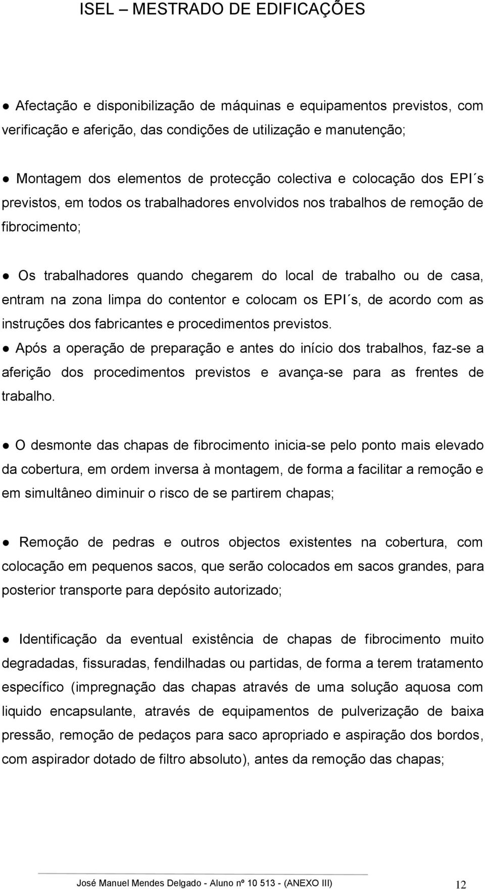 colocam os EPI s, de acordo com as instruções dos fabricantes e procedimentos previstos.