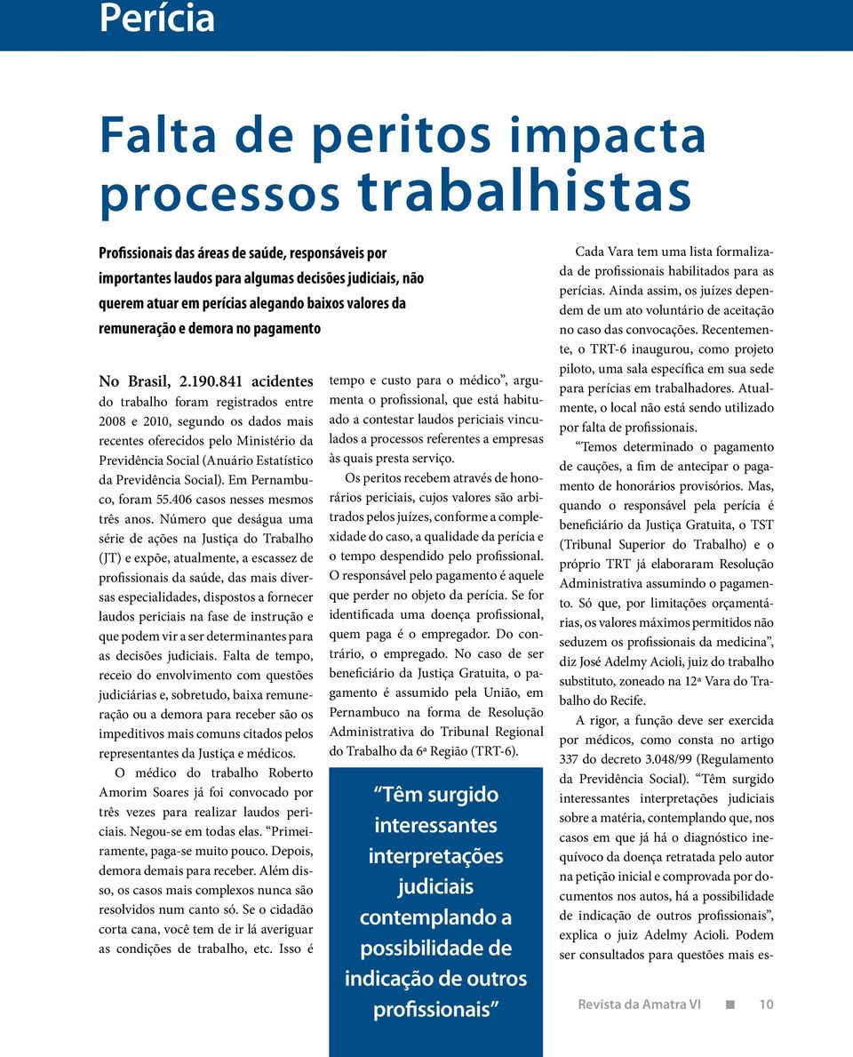 841 acidentes do trabalho foram registrados entre 2008 e 2010, segundo os dados mais recentes oferecidos pelo Ministério da Previdência Social (Anuário Estatístico da Previdência Social).