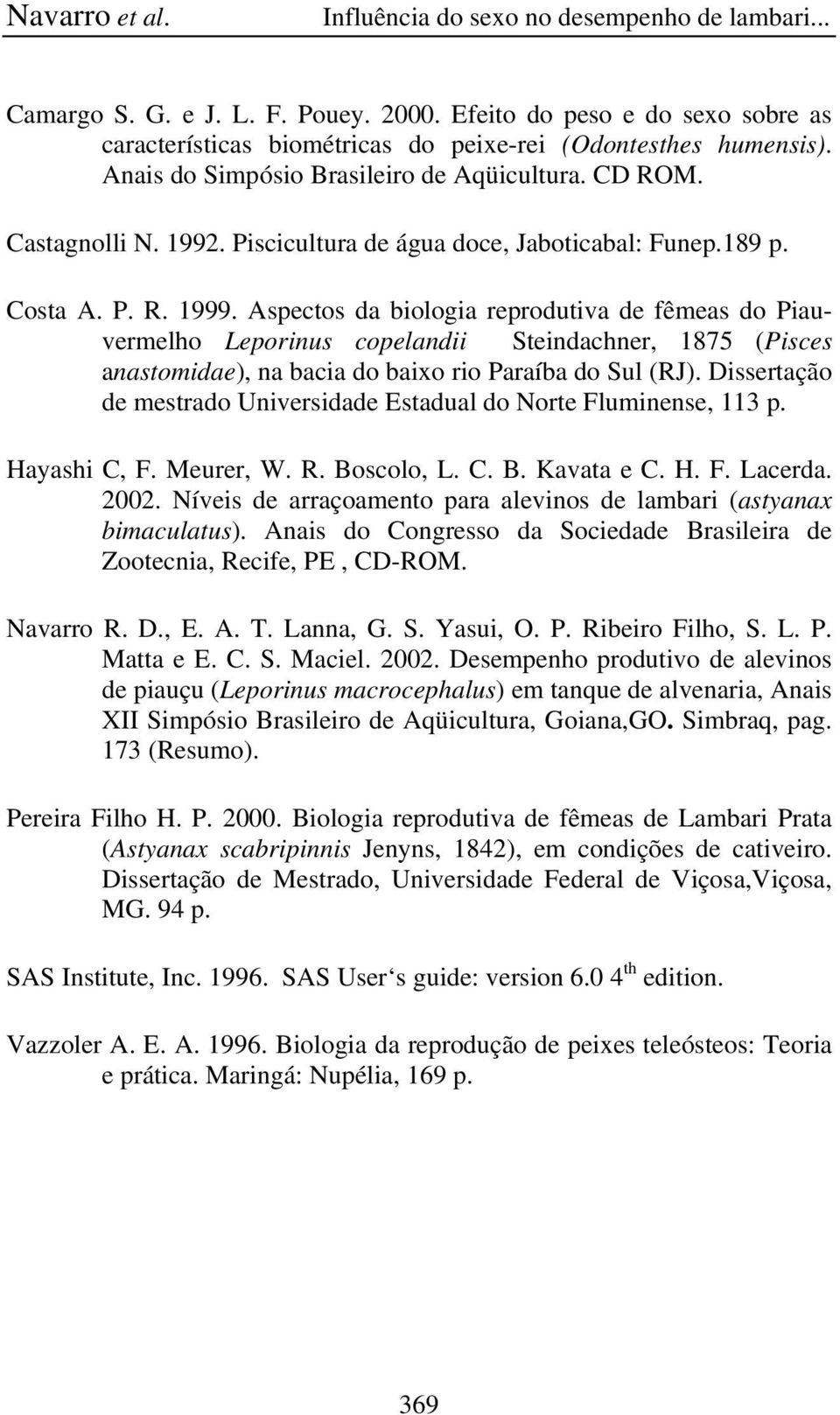 Aspectos da biologia reprodutiva de fêmeas do Piauvermelho Leporinus copelandii Steindachner, 1875 (Pisces anastomidae), na bacia do baixo rio Paraíba do Sul (RJ).