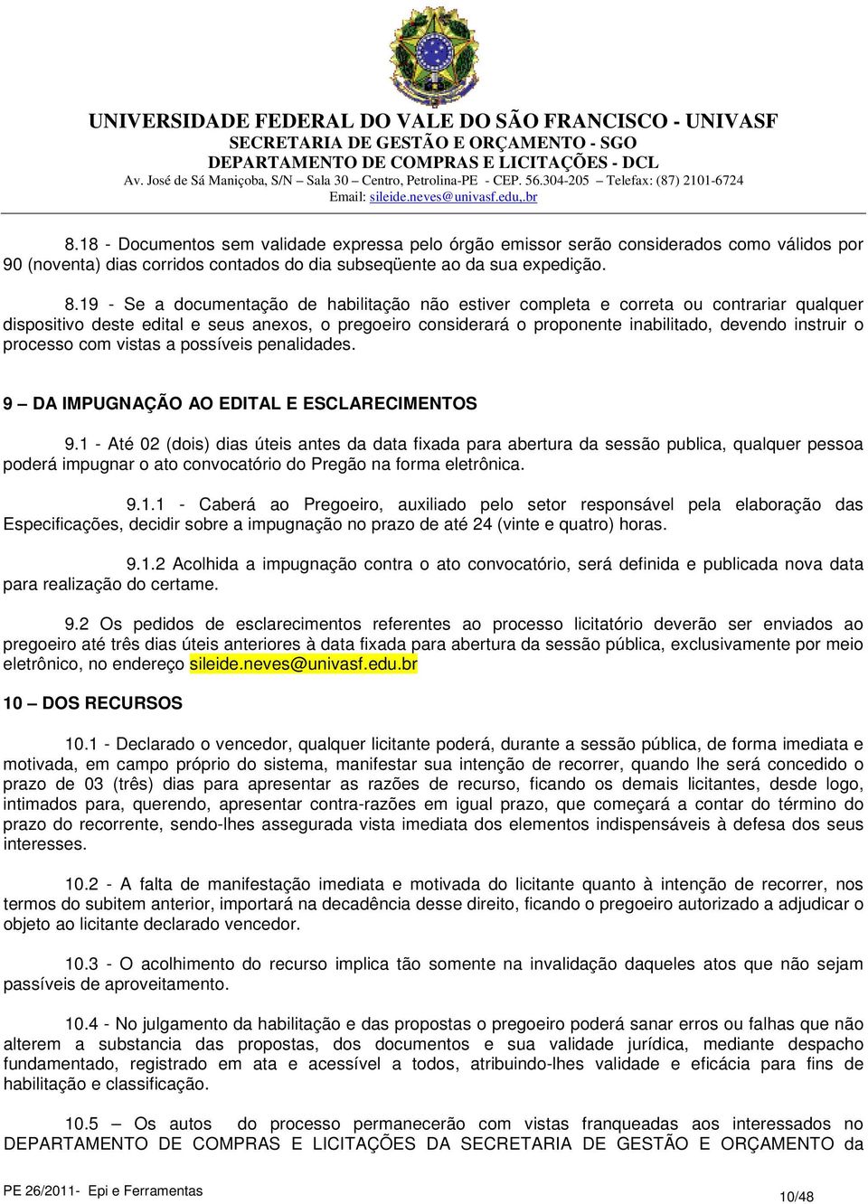 o processo com vistas a possíveis penalidades. 9 DA IMPUGNAÇÃO AO EDITAL E ESCLARECIMENTOS 9.