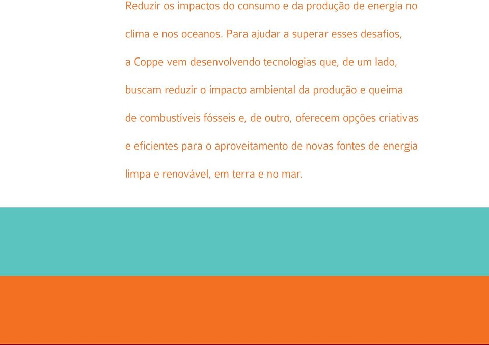 buscam reduzir o impacto ambiental da produção e queima de combustíveis fósseis e, de outro,