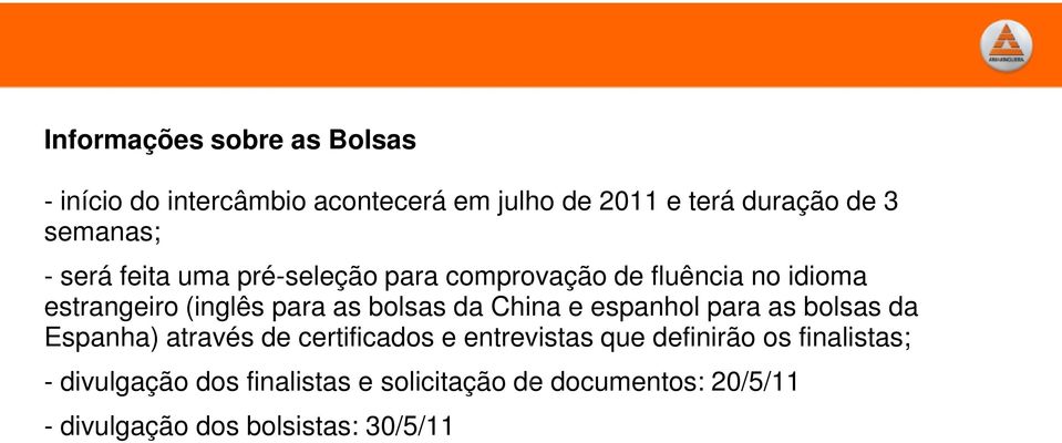 bolsas da China e espanhol para as bolsas da Espanha) através de certificados e entrevistas que definirão