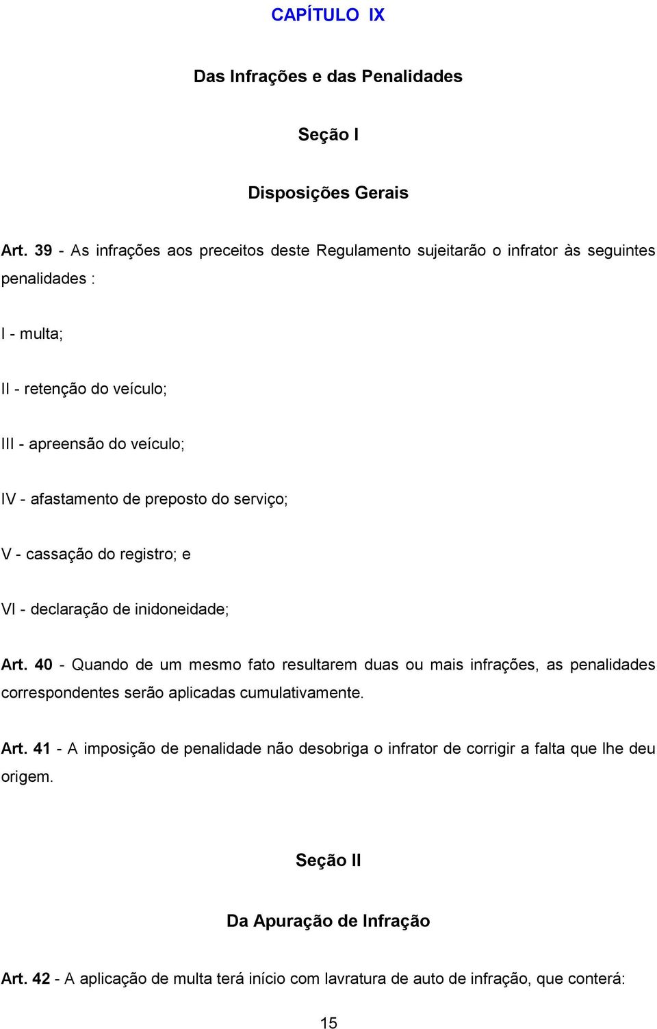 afastamento de preposto do serviço; V - cassação do registro; e VI - declaração de inidoneidade; Art.