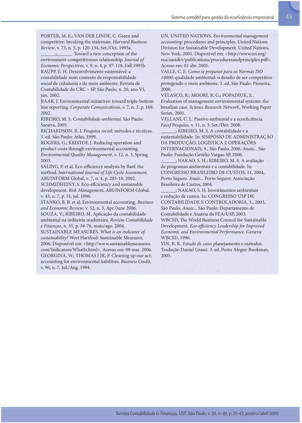 Desenvolvimento sustentável: a contabilidade num contexto de responsabilidade social de cidadania e de meio ambiente. Revista de Contabilidade do CRC SP, São Paulo, n. 20, ano VI, jun. 2002. RAAR, J.