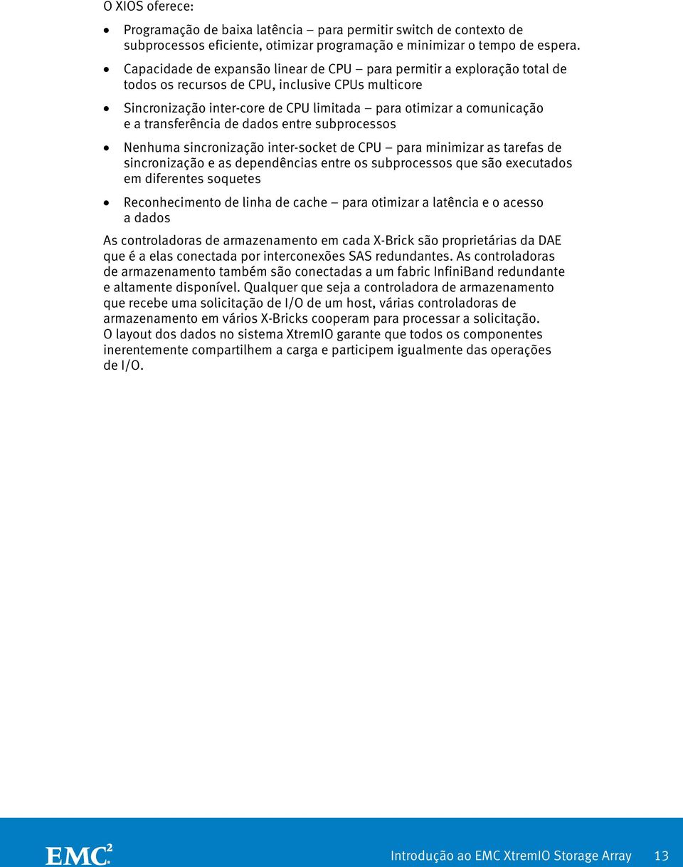 transferência de dados entre subprocessos Nenhuma sincronização inter-socket de CPU para minimizar as tarefas de sincronização e as dependências entre os subprocessos que são executados em diferentes