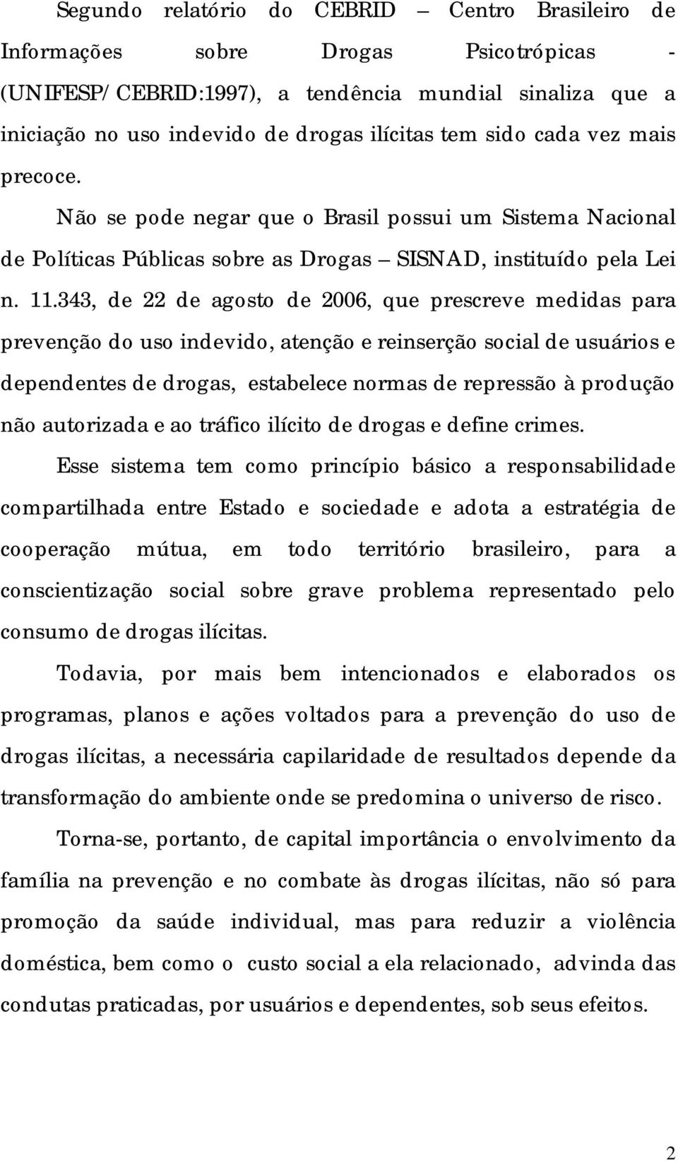 343, de 22 de agosto de 2006, que prescreve medidas para prevenção do uso indevido, atenção e reinserção social de usuários e dependentes de drogas, estabelece normas de repressão à produção não