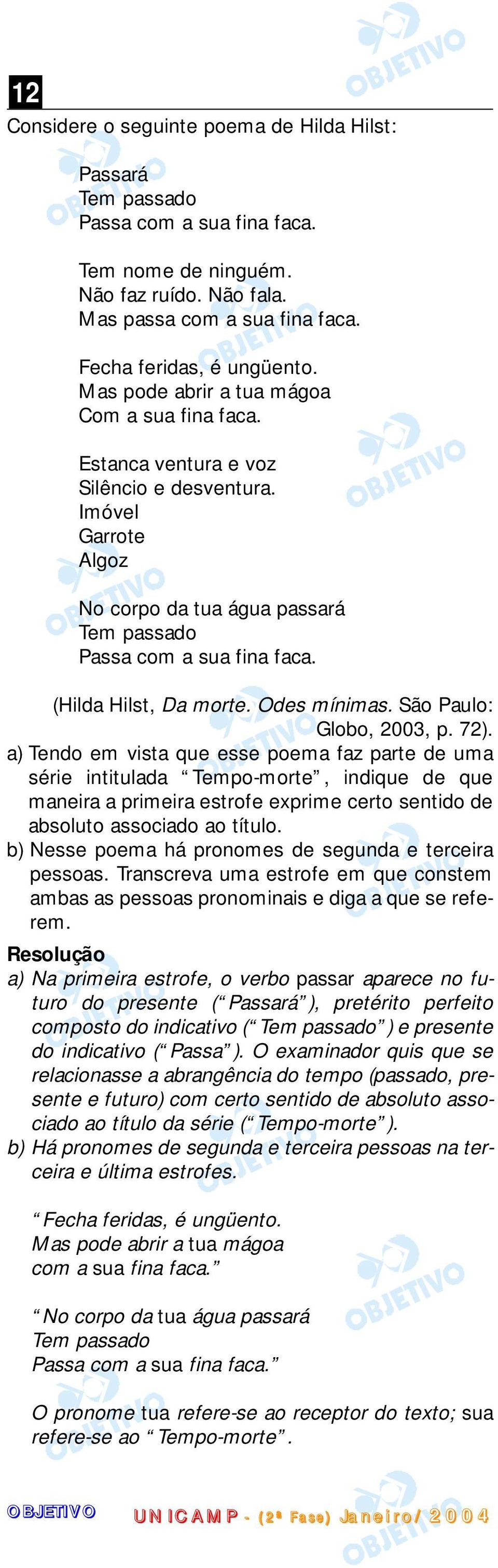 (Hilda Hilst, Da morte. Odes mínimas. São Paulo: Globo, 2003, p. 72).