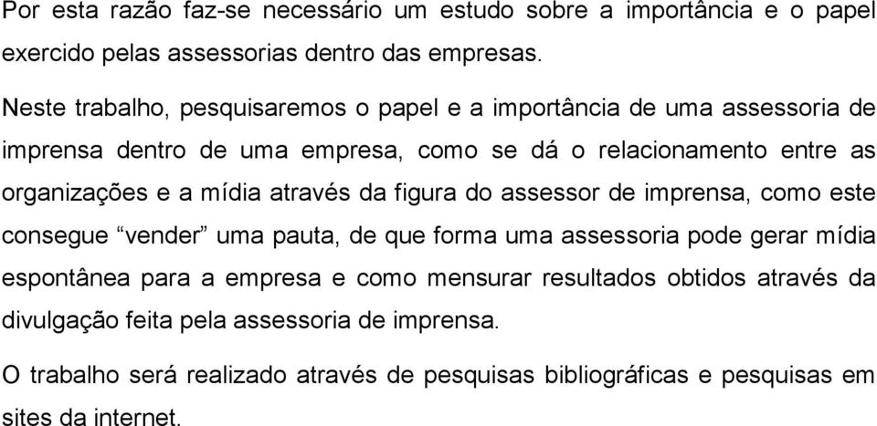 e a mídia através da figura do assessor de imprensa, como este consegue vender uma pauta, de que forma uma assessoria pode gerar mídia espontânea para a