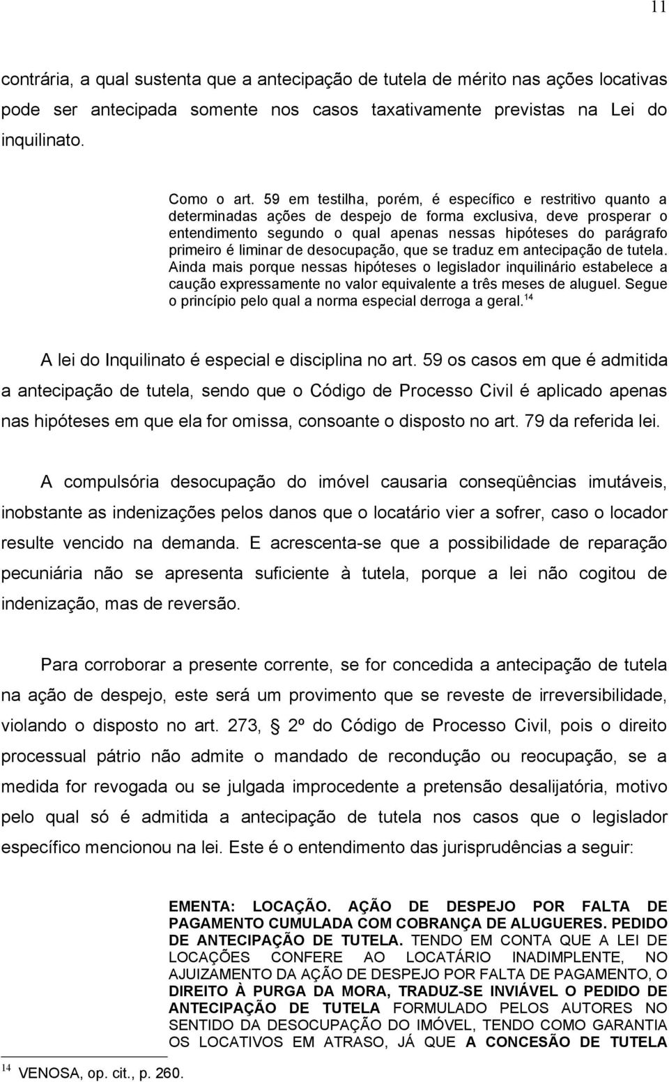 é liminar de desocupação, que se traduz em antecipação de tutela.