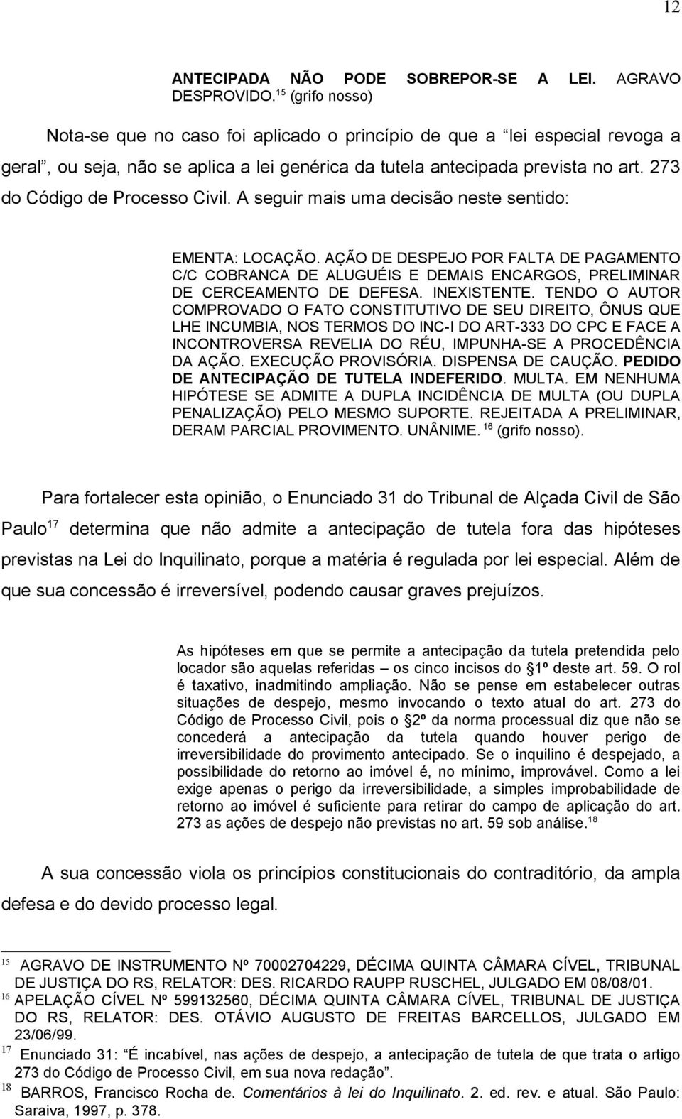 273 do Código de Processo Civil. A seguir mais uma decisão neste sentido: EMENTA: LOCAÇÃO.