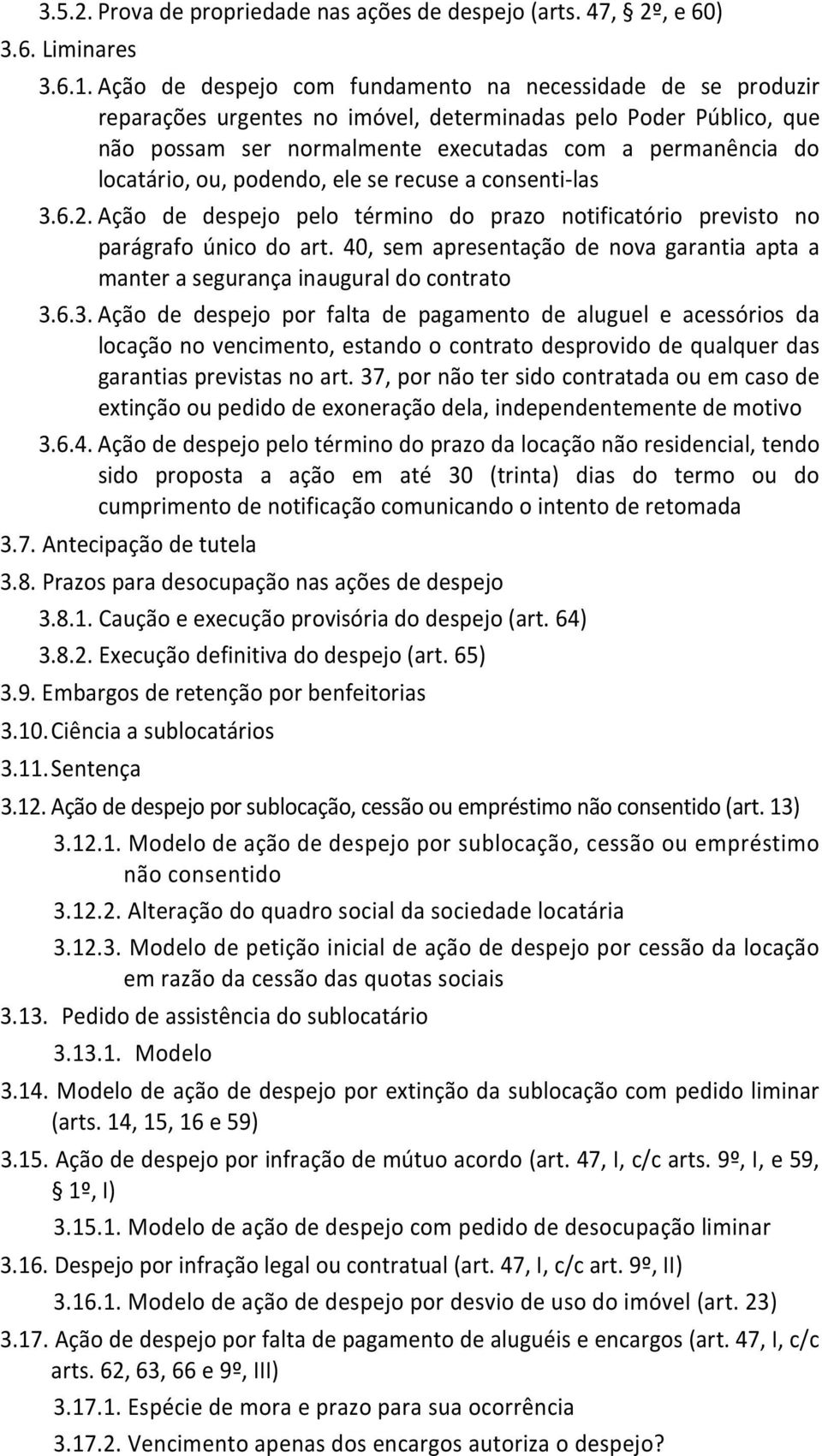 ou, podendo, ele se recuse a consenti-las 3.6.2. Ação de despejo pelo término do prazo notificatório previsto no parágrafo único do art.