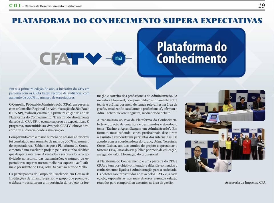 O Conselho Federal de Administração (CFA), em parceria com o Conselho Regional de Administração de São Paulo (CRA-SP), realizou, em maio, a primeira edição do ano da Plataforma do Conhecimento.