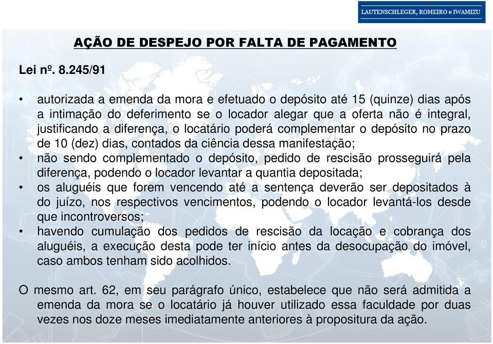 justificando a diferença, o locatário poderá complementar o depósito no prazo de 10 (dez) dias, contados da ciência dessa manifestação; não sendo complementado o depósito, pedido de rescisão