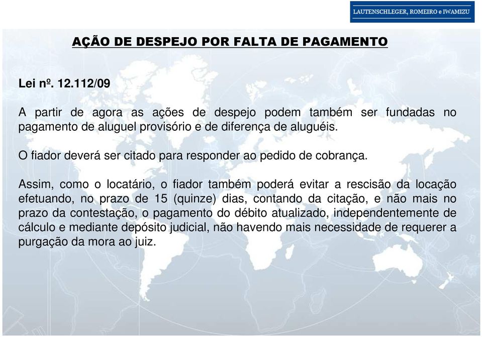 O fiador deverá ser citado para responder ao pedido de cobrança.