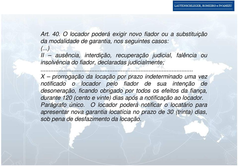 .. X prorrogação da locação por prazo indeterminado uma vez notificado o locador pelo fiador de sua intenção de desoneração, ficando obrigado por todos os