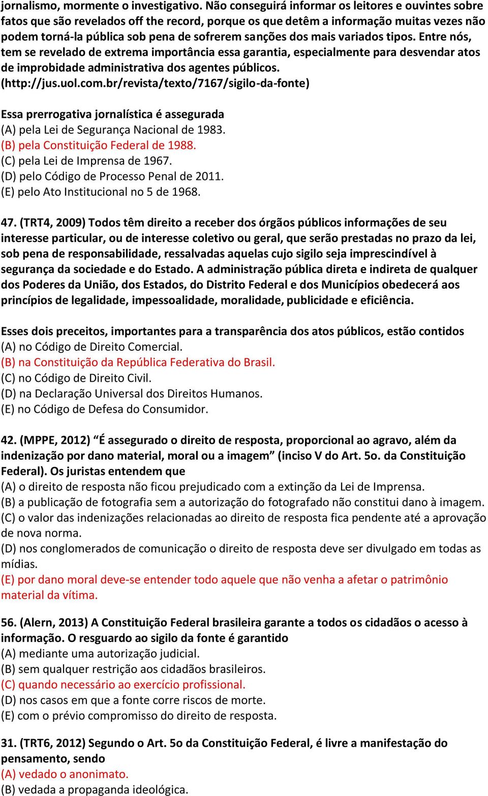 mais variados tipos. Entre nós, tem se revelado de extrema importância essa garantia, especialmente para desvendar atos de improbidade administrativa dos agentes públicos. (http://jus.uol.com.