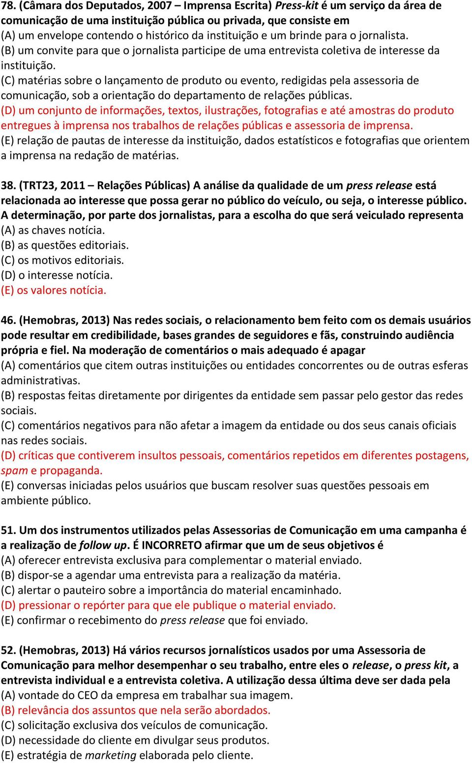 (C) matérias sobre o lançamento de produto ou evento, redigidas pela assessoria de comunicação, sob a orientação do departamento de relações públicas.