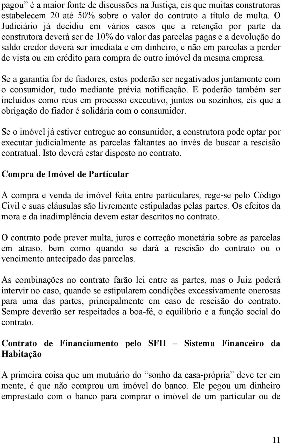 parcelas a perder de vista ou em crédito para compra de outro imóvel da mesma empresa.