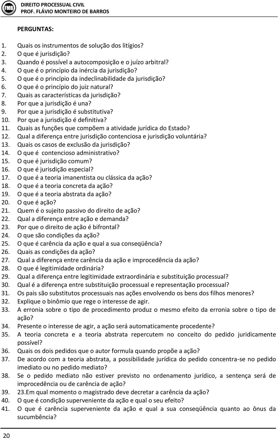 Por que a jurisdição é substitutiva? 10. Por que a jurisdição é definitiva? 11. Quais as funções que compõem a atividade jurídica do Estado? 12.