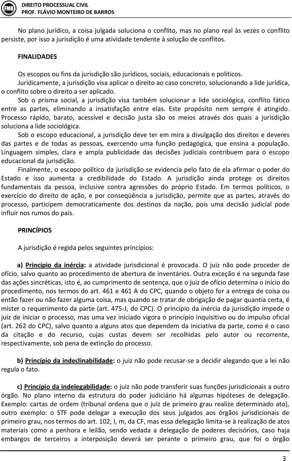 Juridicamente, a jurisdição visa aplicar o direito ao caso concreto, solucionando a lide jurídica, o conflito sobre o direito a ser aplicado.