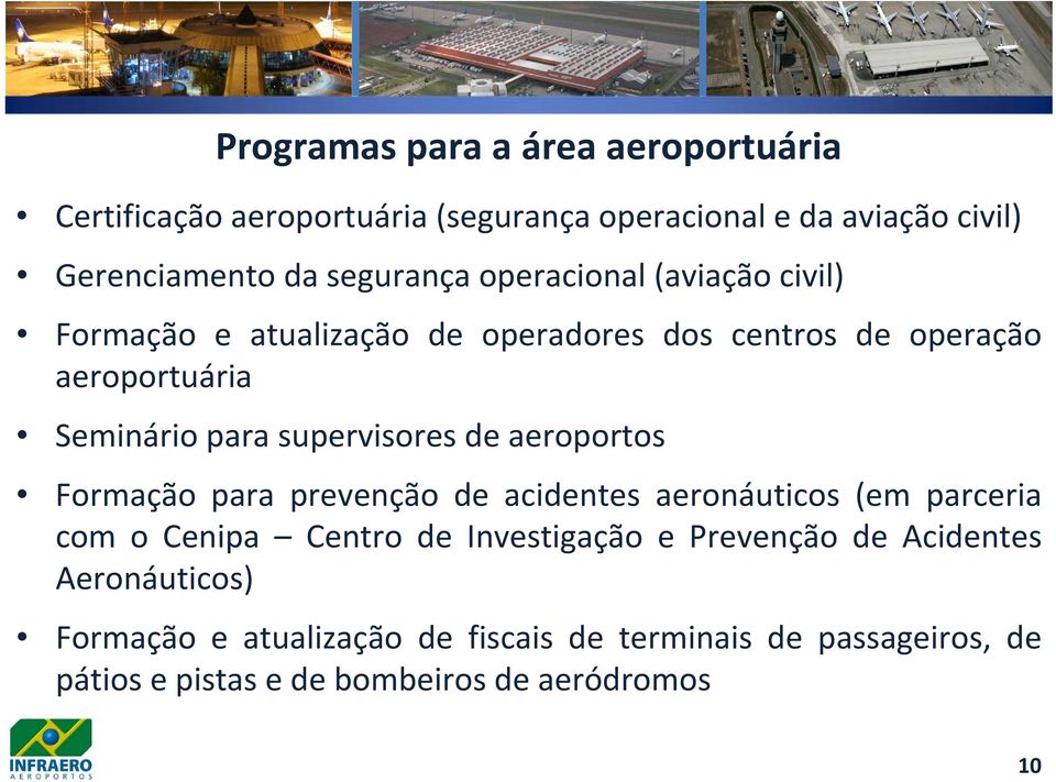 de aeroportos Formação para prevenção de acidentes aeronáuticos (em parceria com o Cenipa Centro de Investigação e Prevenção de