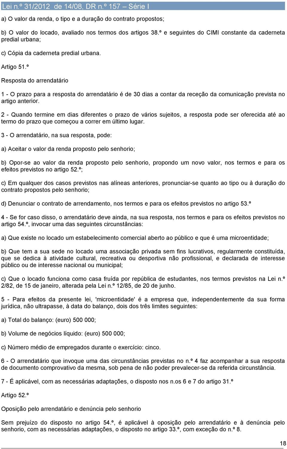 º Resposta do arrendatário 1 - O prazo para a resposta do arrendatário é de 30 dias a contar da receção da comunicação prevista no artigo anterior.