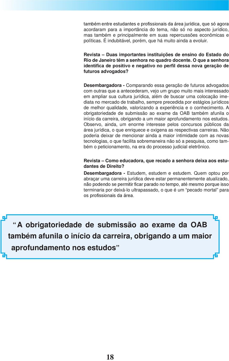 O que a senhora identifica de positivo e negativo no perfil dessa nova geração de futuros advogados?