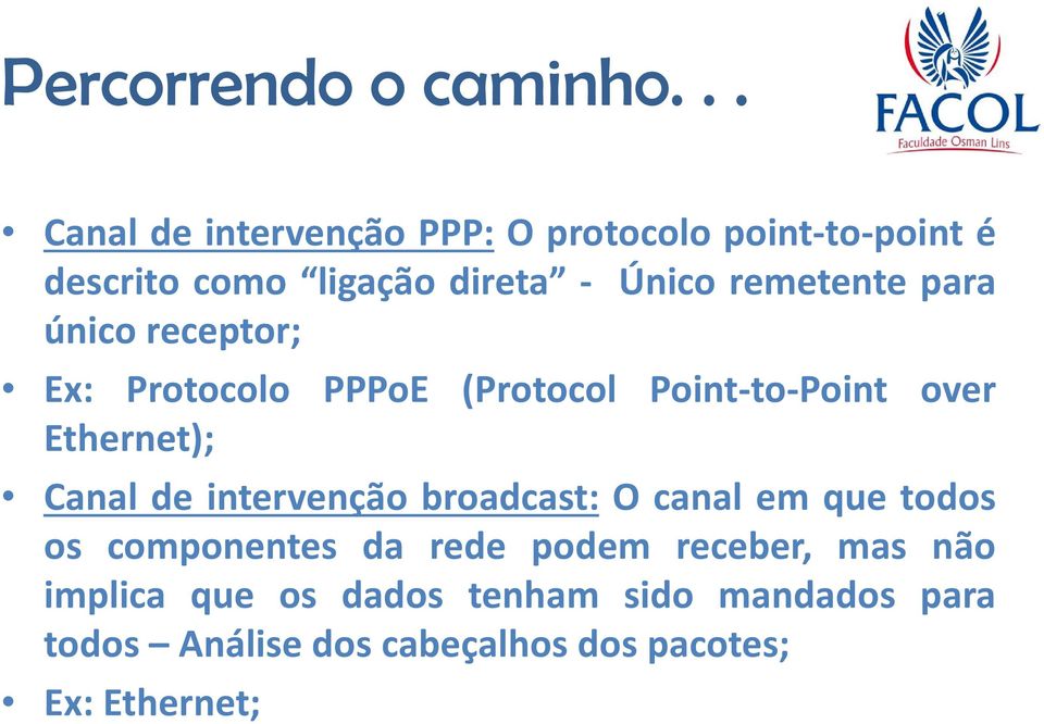 Canal de intervenção broadcast: O canal em que todos os componentes da rede podem receber, mas