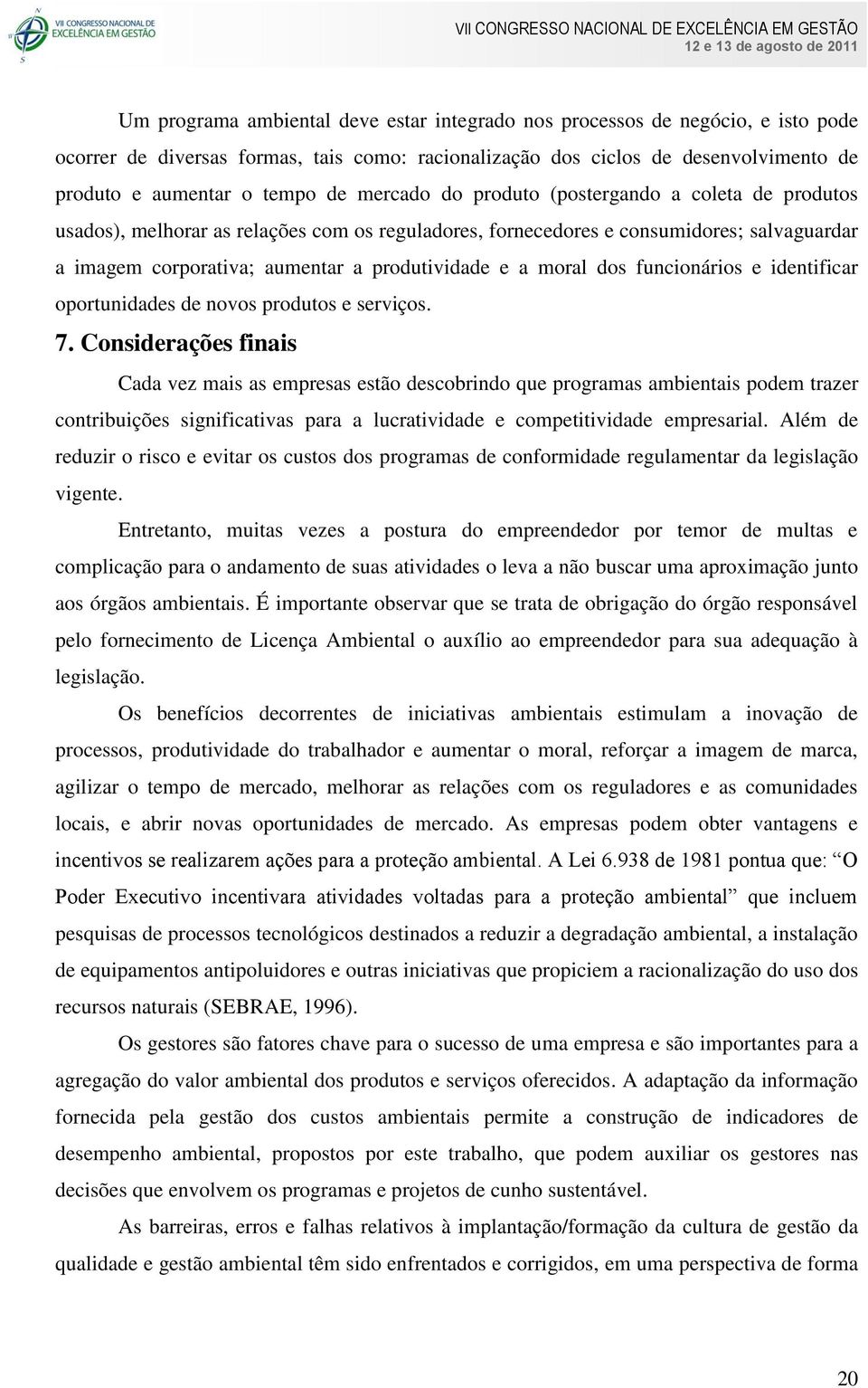 moral dos funcionários e identificar oportunidades de novos produtos e serviços. 7.