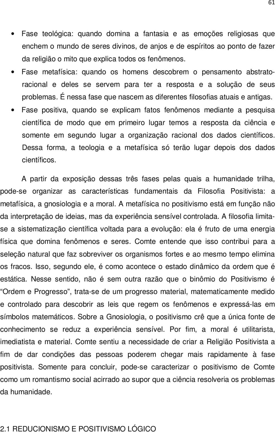 É nessa fase que nascem as diferentes filosofias atuais e antigas.