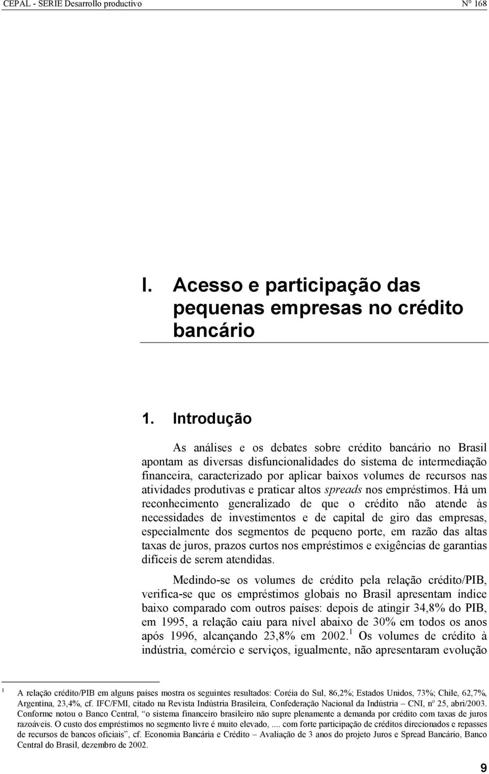 recursos nas atividades produtivas e praticar altos spreads nos empréstimos.