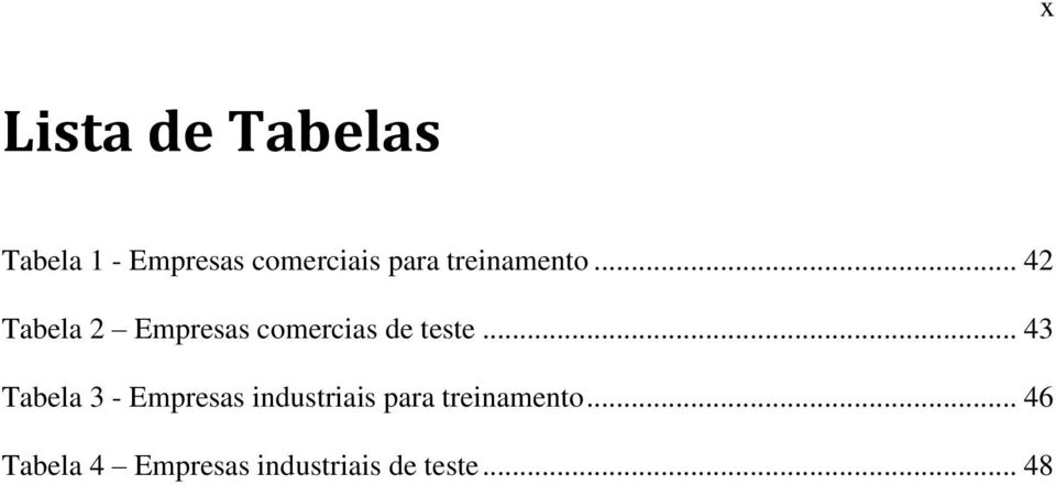 .. 42 Tabela 2 Empresas comercias de teste.