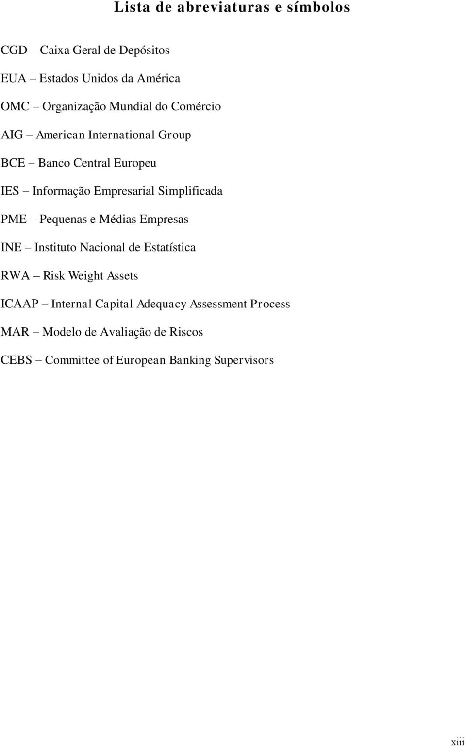 Simplificada PME Pequenas e Médias Empresas INE Instituto Nacional de Estatística RWA Risk Weight Assets ICAAP