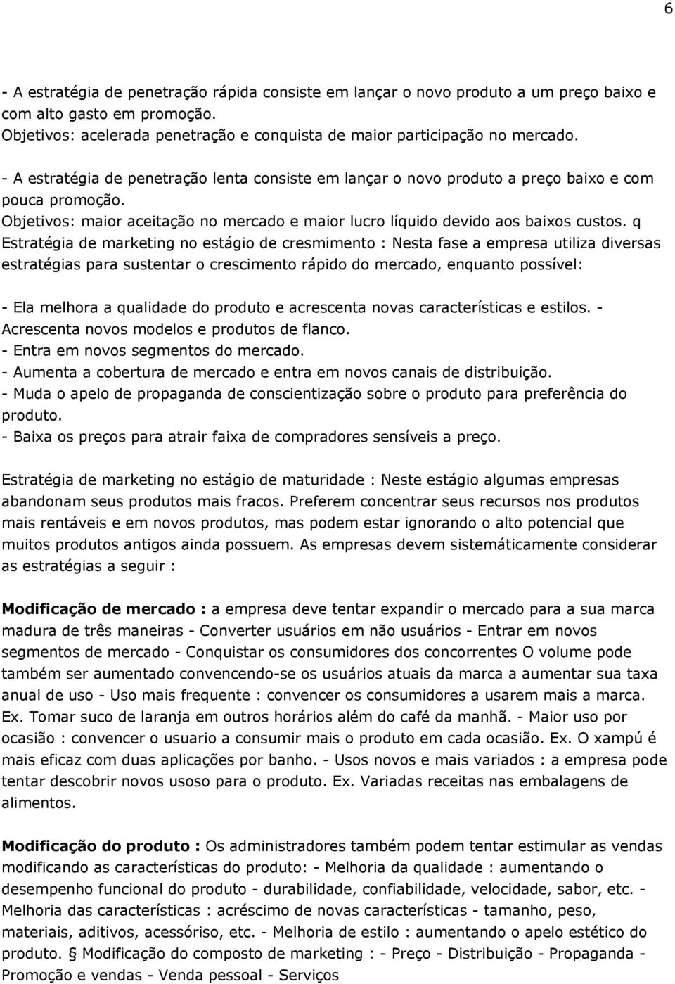 q Estratégia de marketing no estágio de cresmimento : Nesta fase a empresa utiliza diversas estratégias para sustentar o crescimento rápido do mercado, enquanto possível: - Ela melhora a qualidade do