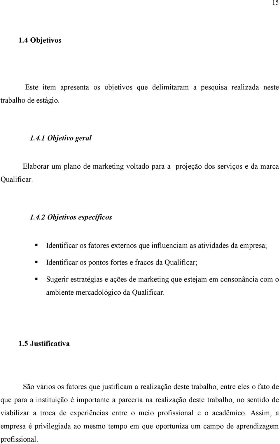 estejam em consonância com o ambiente mercadológico da Qualificar. 1.