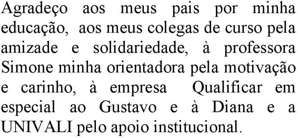 orientadora pela motivação e carinho, à empresa Qualificar em