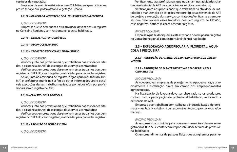 atividade devem possuir registro no Conselho Regional, com responsável técnico habilitado. 2.