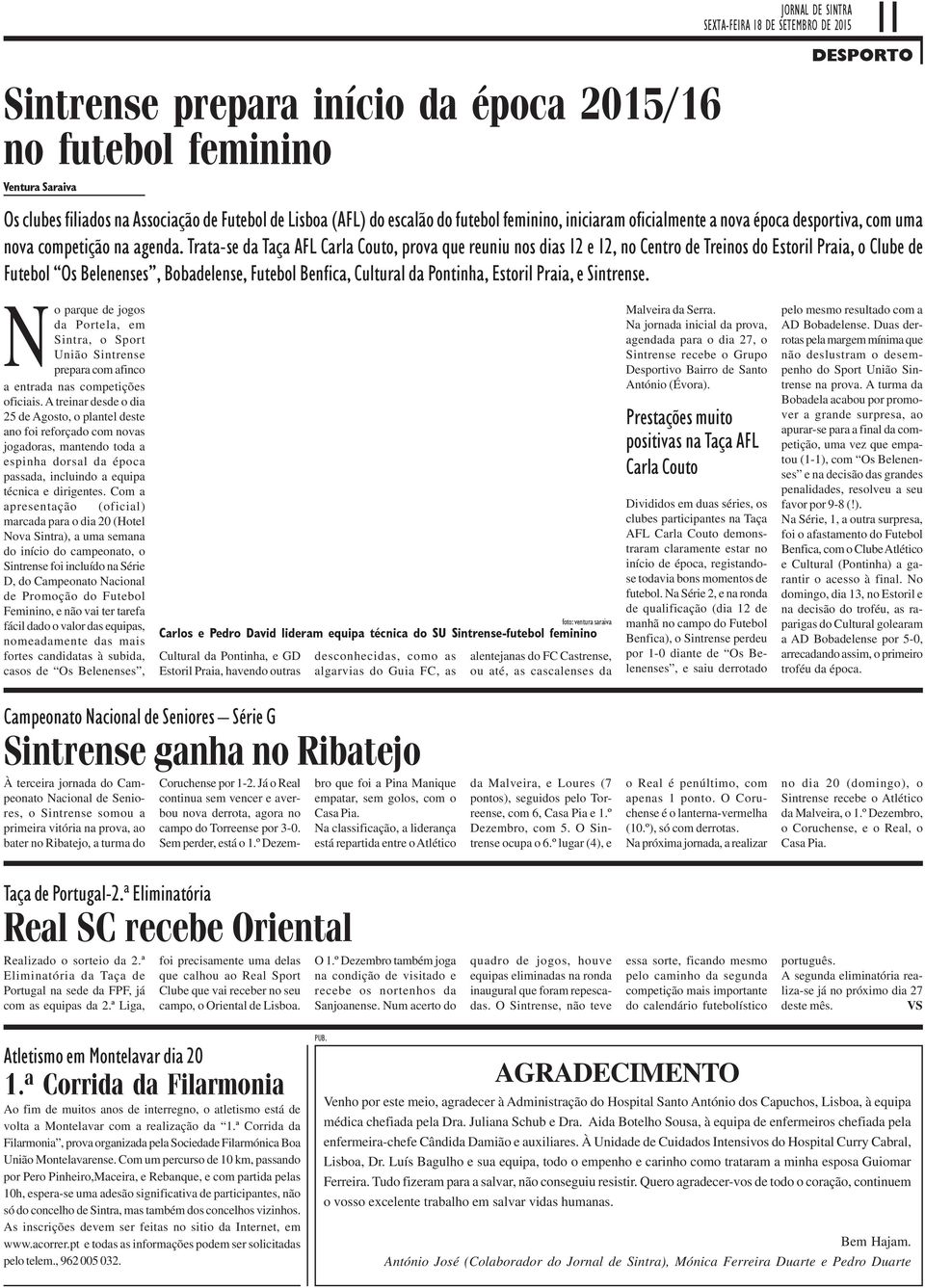 Trata-se da Taça AFL Carla Couto, prova que reuniu nos dias 12 e 12, no Centro de Treinos do Estoril Praia, o Clube de Futebol Os Belenenses, Bobadelense, Futebol Benfica, Cultural da Pontinha,