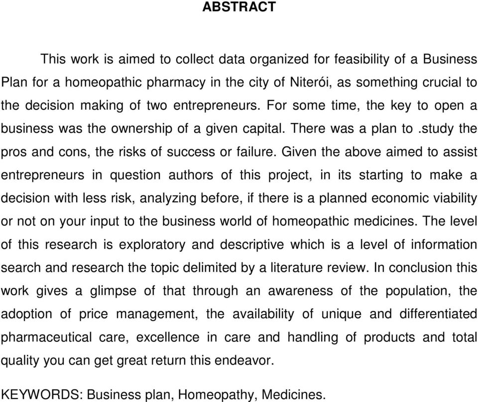 Given the above aimed to assist entrepreneurs in question authors of this project, in its starting to make a decision with less risk, analyzing before, if there is a planned economic viability or not