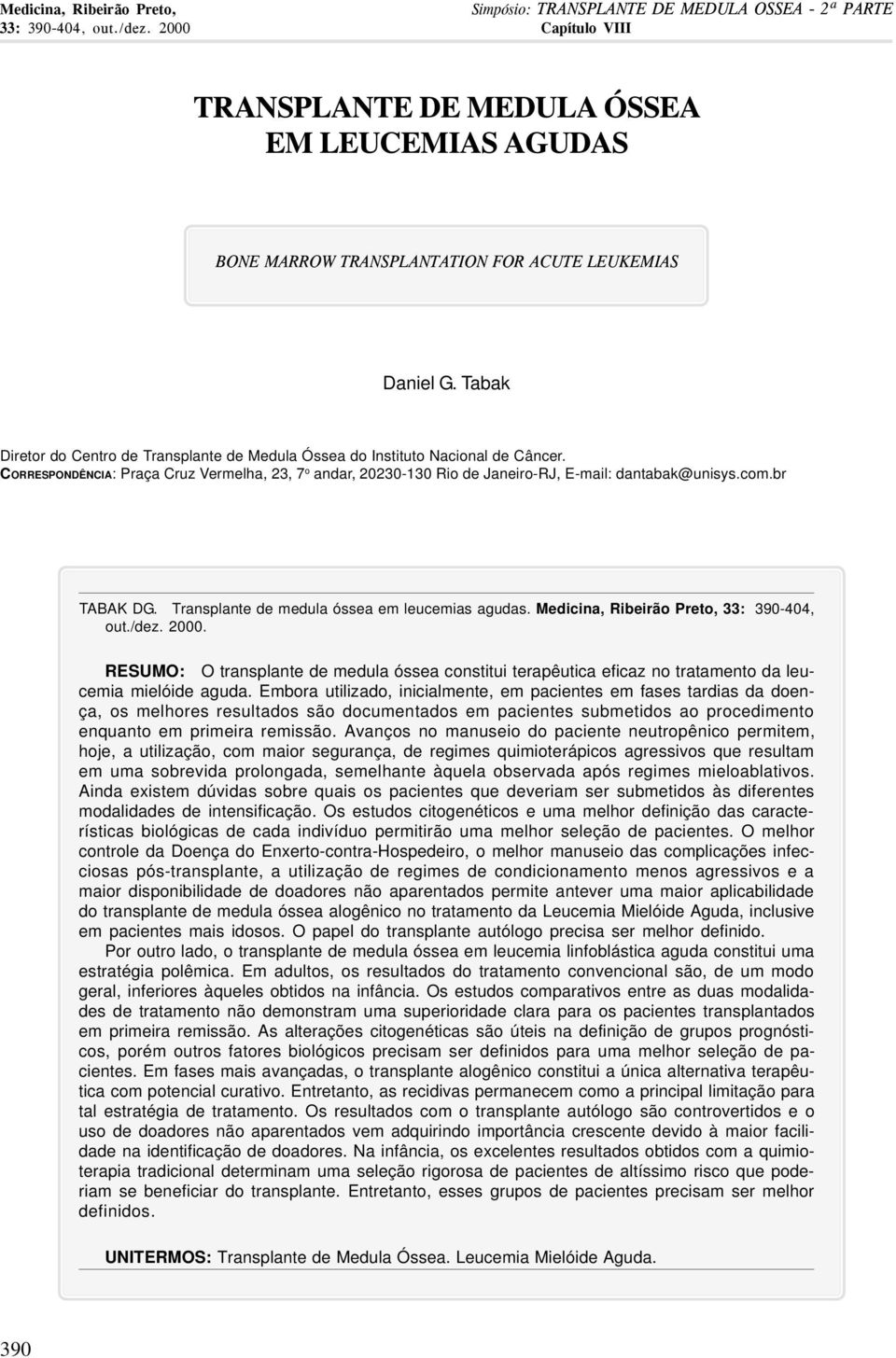 Tabak Diretor do Centro de Transplante de Medula Óssea do Instituto Nacional de Câncer. CORRESPONDÊNCIA: Praça Cruz Vermelha, 23, 7 o andar, 20230-130 Rio de Janeiro-RJ, E-mail: dantabak@unisys.com.