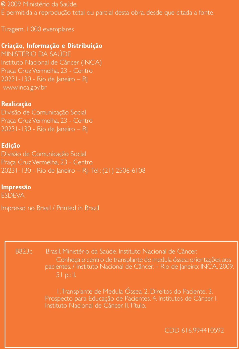 br Realização Divisão de Comunicação Social Praça Cruz Vermelha, 23 - Centro 20231-130 - Rio de Janeiro RJ Edição Divisão de Comunicação Social Praça Cruz Vermelha, 23 - Centro 20231-130 - Rio de