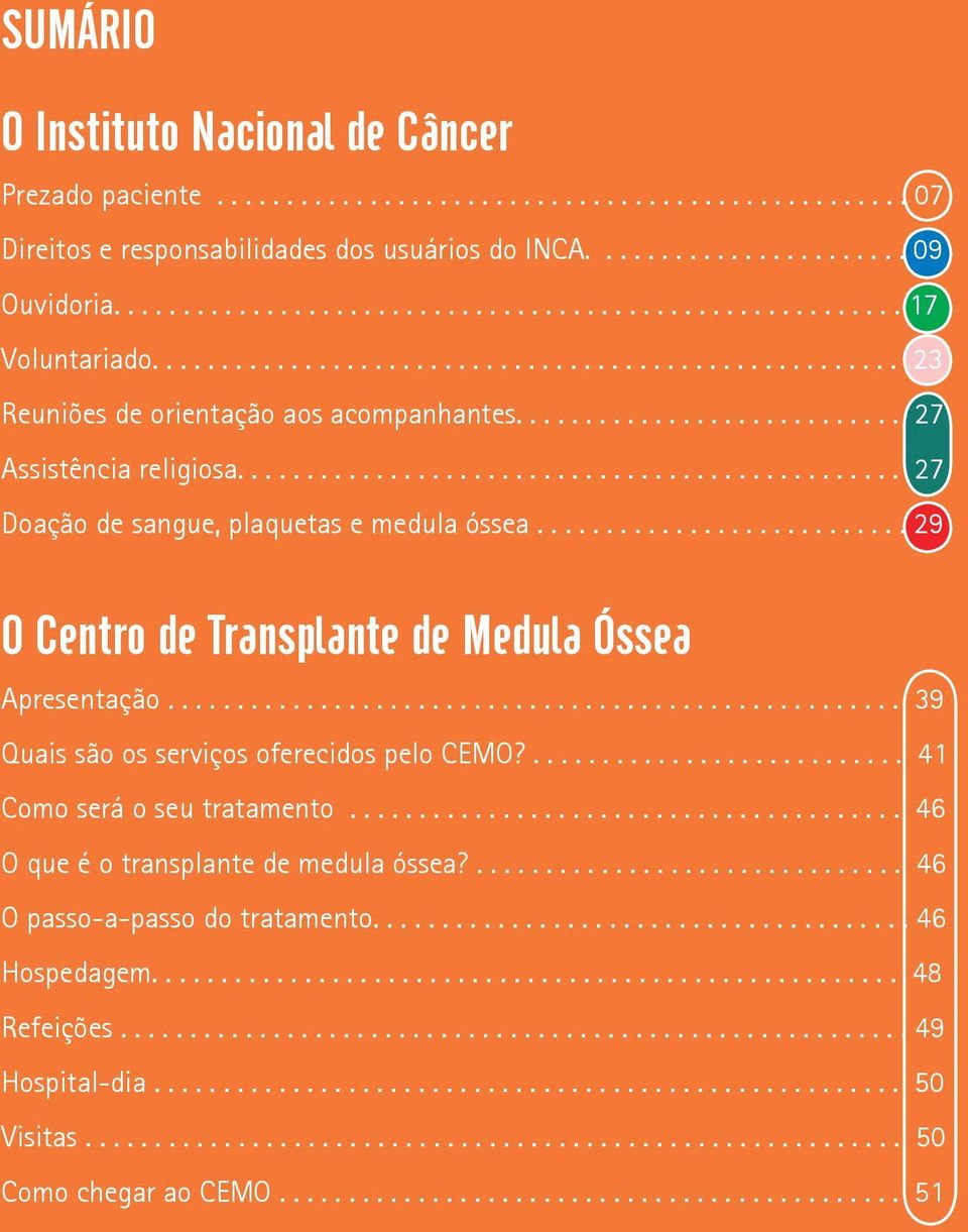 ............................................... 27 Doação de sangue, plaquetas e medula óssea........................... 29 O Centro de Transplante de Medula Óssea Apresentação.