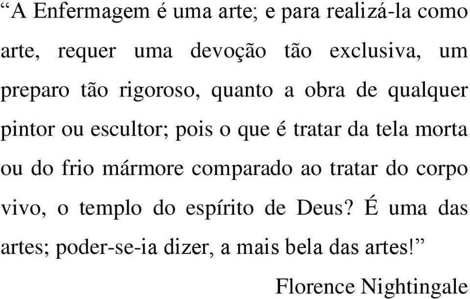 tratar da tela morta ou do frio mármore comparado ao tratar do corpo vivo, o templo do