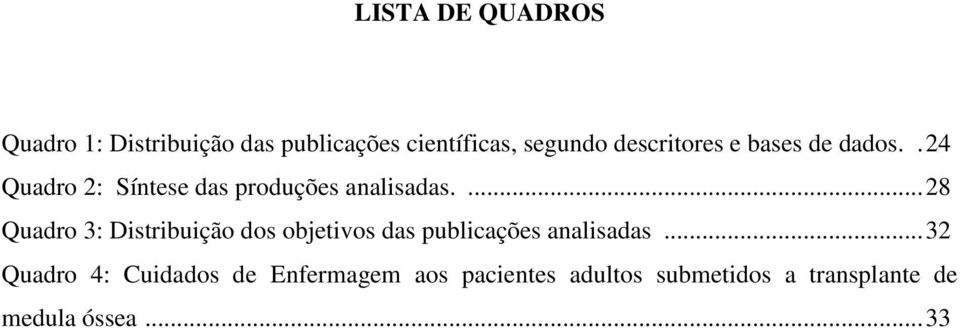 ... 28 Quadro 3: Distribuição dos objetivos das publicações analisadas.