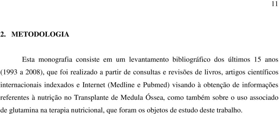 Internet (Medline e Pubmed) visando à obtenção de informações referentes à nutrição no Transplante de Medula