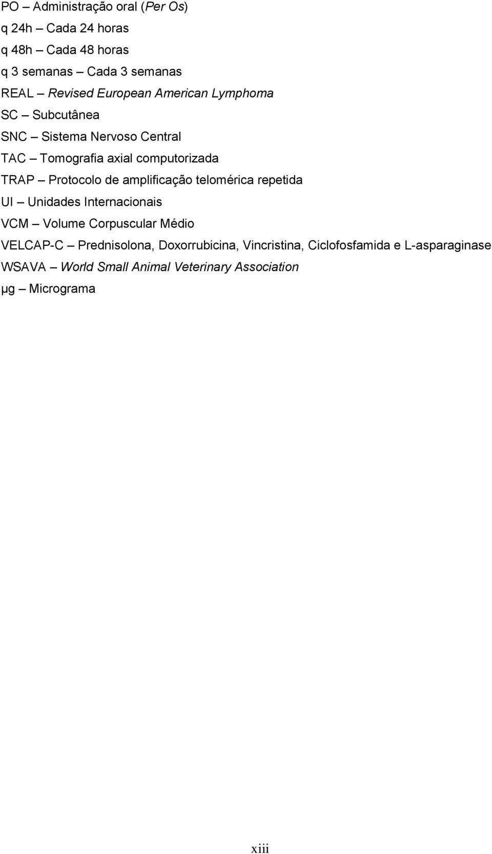 Protocolo de amplificação telomérica repetida UI Unidades Internacionais VCM Volume Corpuscular Médio VELCAP-C